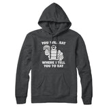 You Will Eat Where I Tell You To Eat Hoodie
