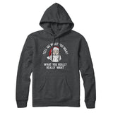 Tell Me What You Want, What You Really Really Want Hoodie