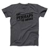 Say Perhaps To Drugs Men/Unisex T-Shirt