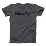 Not A Cop Men/Unisex T-Shirt