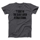 T-Shirt Of The Band I Loved In High School Men/Unisex T-Shirt
