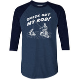 Check Out My Rod - 3/4 Sleeve Raglan T-Shirt