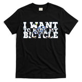Cycling I Want To Ride My Bicycle T-Shirt