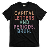Capital Letters And Periods Bruh T-Shirt