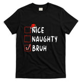 Christmas Nice Naughty Bruh Funny Xmas List T-Shirt