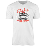 Coffee is For Closers - Unisex T-Shirt