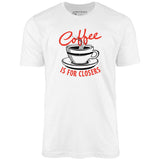Coffee is For Closers - Unisex T-Shirt
