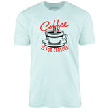 Coffee is For Closers - Unisex T-Shirt