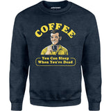 Coffee - You Can Sleep When You're Dead - Unisex Sweatshirt