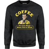Coffee - You Can Sleep When You're Dead - Unisex Sweatshirt