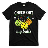 Check Out My Balls Funny Pickleball Christmas Decoration T-Shirt