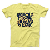 Anxiety Is Chronic But The Ass Is Iconic Men/Unisex T-Shirt