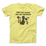 Not My Chair Not My Problem Men/Unisex T-Shirt