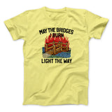May The Bridges I Burn Light The Way Men/Unisex T-Shirt