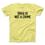Drag Is Not A Crime Men/Unisex T-Shirt
