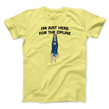Iâ€™m Just Here For The Zipline Men/Unisex T-Shirt