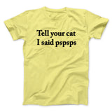 Tell Your Cat I Said Pspsp Men/Unisex T-Shirt