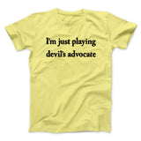 Iâ€™m Just Playing Devilâ€™s Advocate Funny Men/Unisex T-Shirt