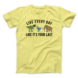 Live Every Day Like Itâ€™s Your Last Men/Unisex T-Shirt