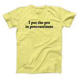 I Put The Pro In Procrastinate Funny Men/Unisex T-Shirt