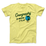 Geography Is Where Itâ€™s At Men/Unisex T-Shirt