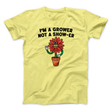 Iâ€™m A Grower Not A Show-Er Men/Unisex T-Shirt