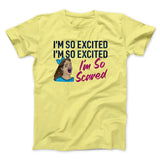 I'm So Excited, I'm So Excited, I'm So Scared Men/Unisex T-Shirt