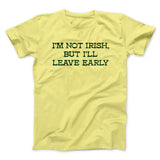 Iâ€™m Not Irish But Iâ€™ll Leave Early Men/Unisex T-Shirt