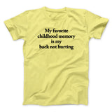 My Favorite Childhood Memory Is My Back Not Hurting Men/Unisex T-Shirt