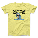 She Doesnt Even Go Here Funny Movie Men/Unisex T-Shirt