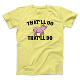 Thatâ€™ll Do Pig Thatâ€™ll Do Funny Movie Men/Unisex T-Shirt