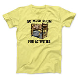 So Much Room For Activities Men/Unisex T-Shirt
