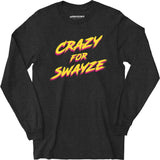 Crazy for Swayze - Long Sleeve T-Shirt