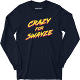 Crazy for Swayze - Long Sleeve T-Shirt