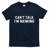 CanT Talk IM Mewing Funny T-Shirt