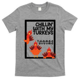 Chillin With My Turkeys Thanksgiving Funny T-Shirt