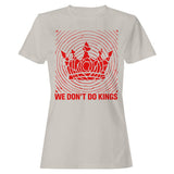 We Don’T Do Kings Women's T-Shirt