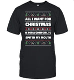 All I Want For Christmas Is A Goth Girl To Spit In My Mouth Shirt