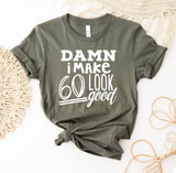 Damn I Make 60 Look Good T-Shirt
