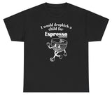 *NEW* I Would Dropkick A Child For Espresso Martini Tee