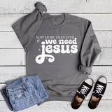 Faith We Need Jesus Sweatshirt