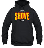 Arrive Shove Leave Hooded Sweatshirt