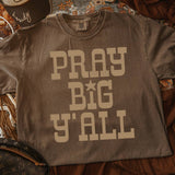 Pray Big Y'all Tee
