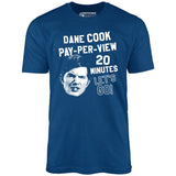 Dane Cook Pay-Per-View 20 Minutes Let's Go - Unisex T-Shirt