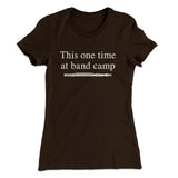 This One Time At Band Camp Women's T-Shirt