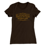 My Apartment Smells Of Rich Mahogany Women's T-Shirt