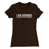 I Am Serious, And Donâ€™t Call Me Shirley Women's T-Shirt