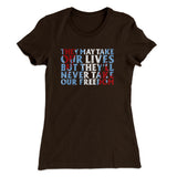 They May Take Our Lives But Theyâ€™ll Never Take Our Freedom Women's T-Shirt