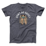 Donâ€™t Do Drugs Men/Unisex T-Shirt