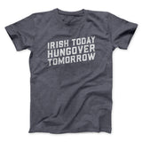 Irish Today, Hungover Tomorrow Men/Unisex T-Shirt
